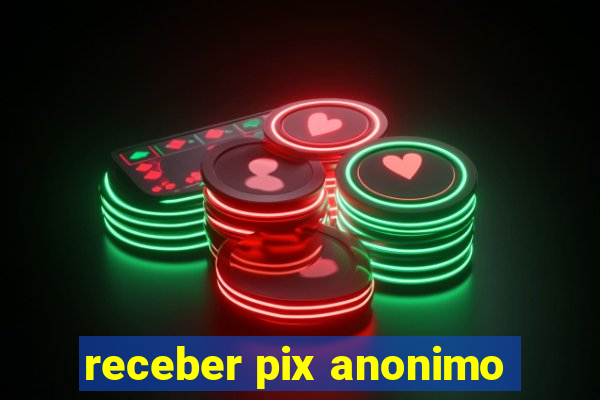 receber pix anonimo